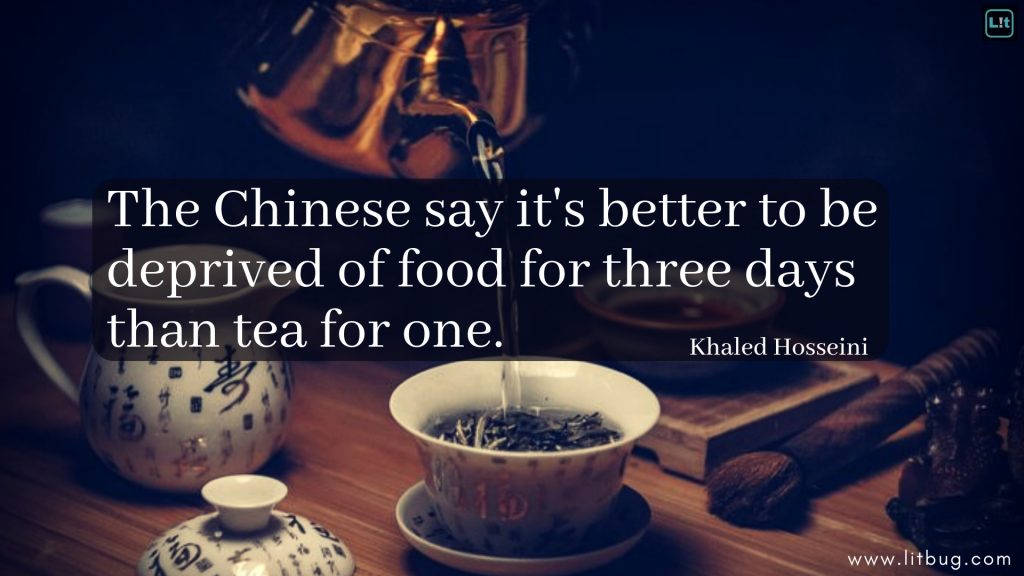 The Chinese say it's better to be deprived of food for three days than tea for one.