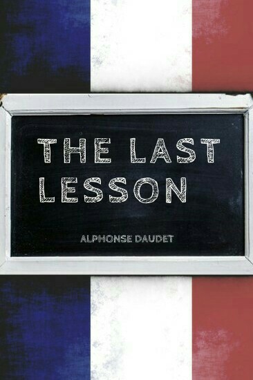 Summary & Analysis of the Last Lesson by Alphonse Daudet